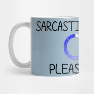 Sarcastic Comment Loading... Please Wait Mug